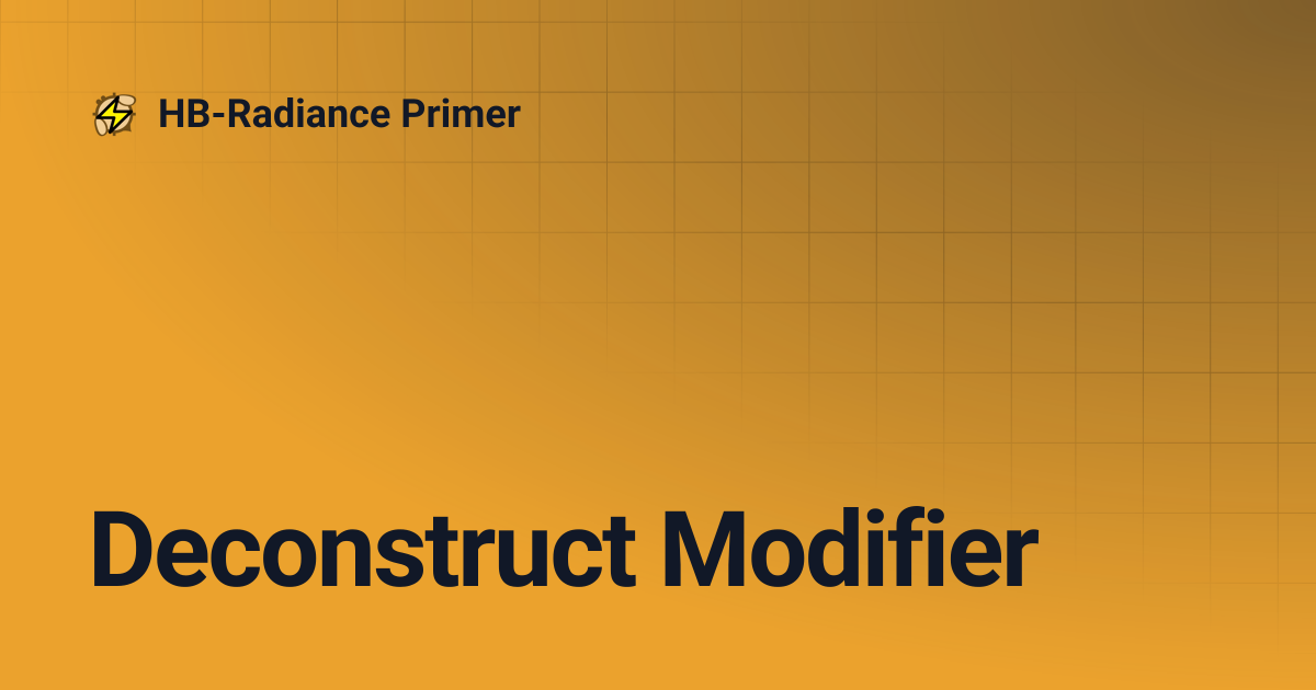 Deconstruct Modifier | HB-Radiance Primer