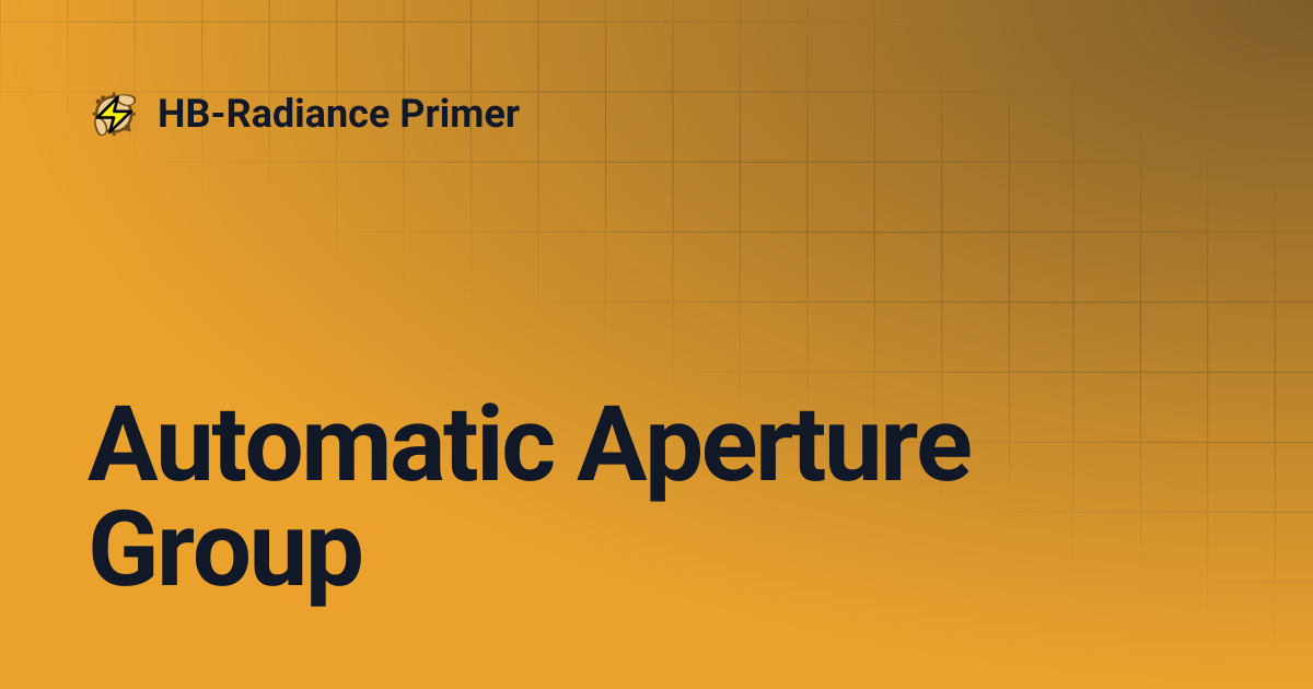 Automatic Aperture Group | HB-Radiance Primer