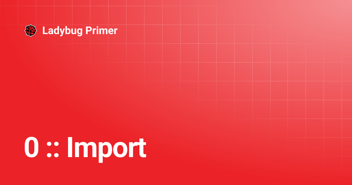 0 :: Import | Ladybug Primer