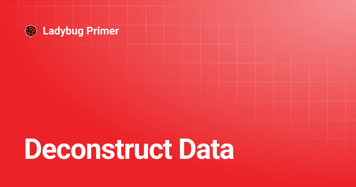 Deconstruct Data | Ladybug Primer