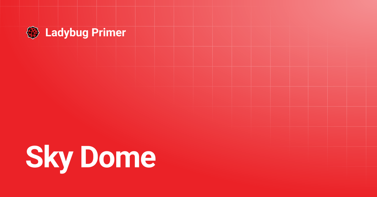 Sky Dome | Ladybug Primer