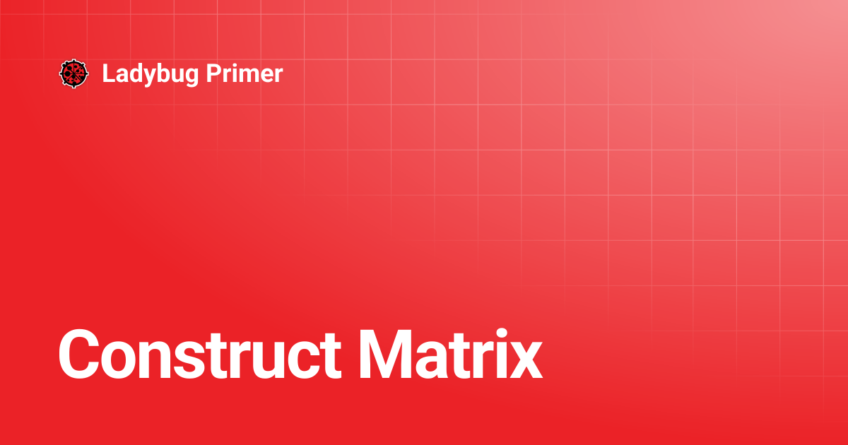 Construct Matrix | Ladybug Primer